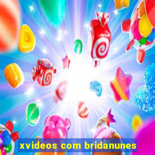 xvideos com bridanunes